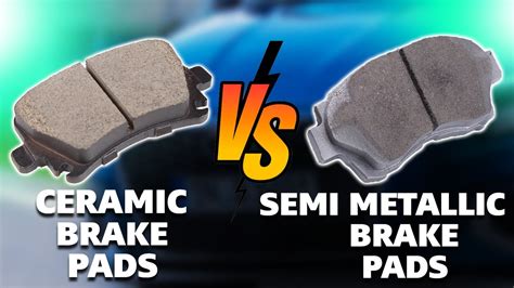 brake pads ceramic vs semi metallic